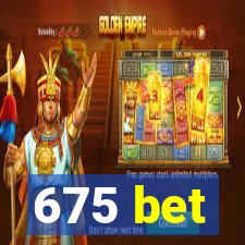 675 bet